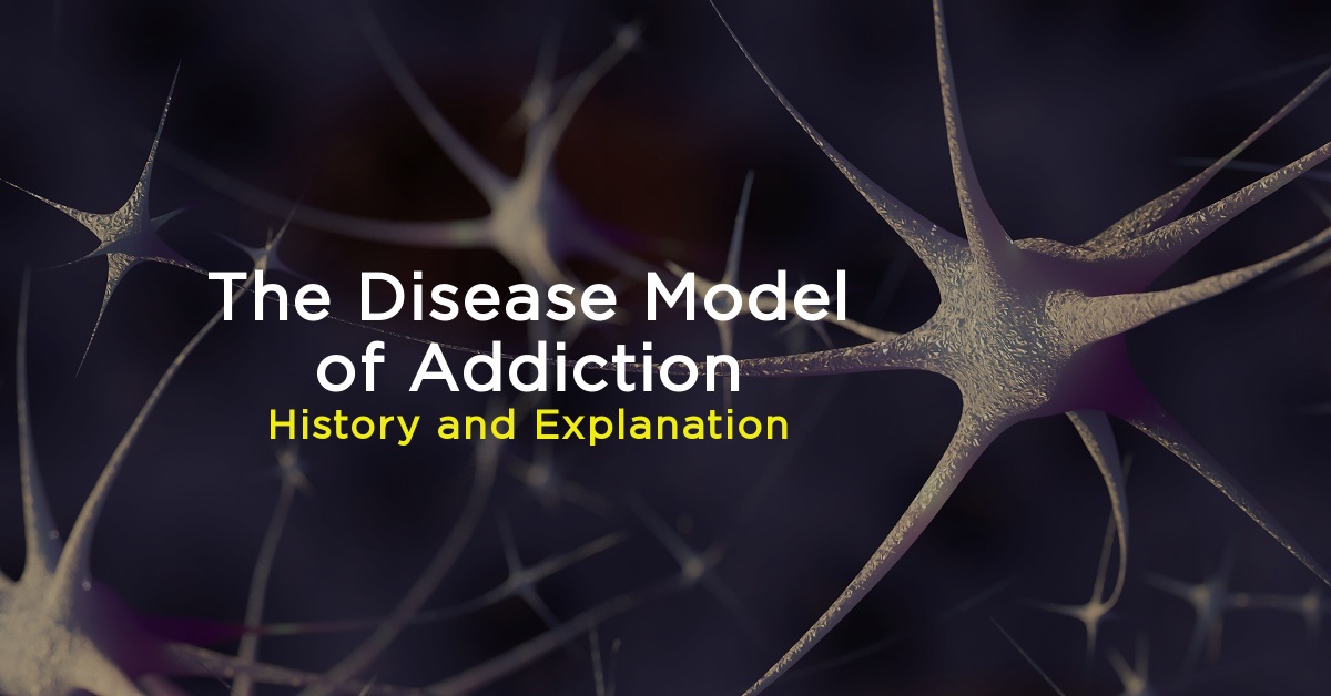 The Disease Model of Addiction: History and Explanation